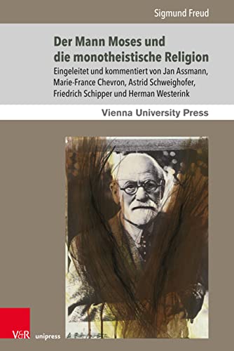 Der Mann Moses und die monotheistische Religion (Sigmund Freuds Werke: Wiener Interdisziplinäre Kommentare) von V&R Unipress