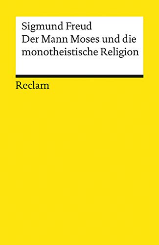 Der Mann Moses und die monotheistische Religion. Drei Abhandlungen: Freud, Sigmund – Erläuterungen; Weltreligionen – 18721 (Reclams Universal-Bibliothek)