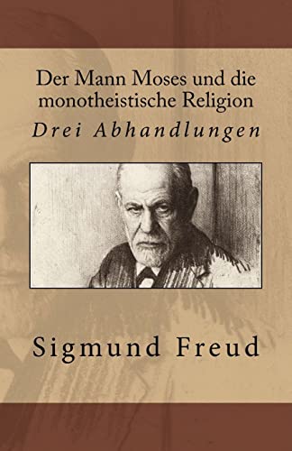 Der Mann Moses und die monotheistische Religion: Drei Abhandlungen Der Mann Moses und die monotheistische Religion: Drei Abhandlungen