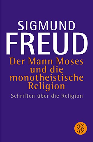 Der Mann Moses und die monotheistische Religion: Schriften über die Religion