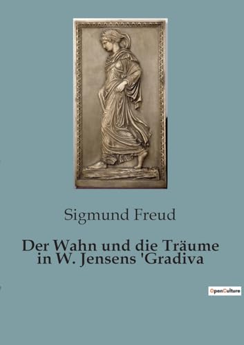 Der Wahn und die Träume in W. Jensens 'Gradiva Der Wahn und die Träume in W. Jensens 'Gradiva