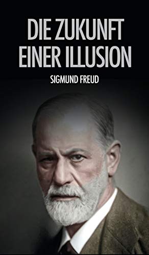 Die Zukunft einer Illusion Die Zukunft einer Illusion