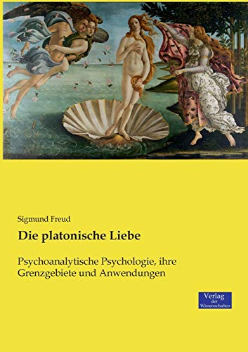 Die platonische Liebe: Psychoanalytische Psychologie, ihre Grenzgebiete und Anwendungen Die platonische Liebe: Psychoanalytische Psychologie, ihre Grenzgebiete und Anwendungen