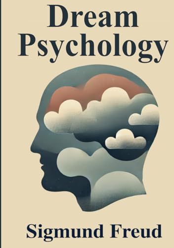 Dream Psychology: Psychoanalysis for Beginners Illustrated Book by Sigmund Freud Dream Psychology: Psychoanalysis for Beginners Illustrated Book by Sigmund Freud von The Lost Book Project