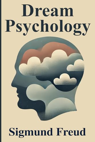 Dream Psychology: Psychoanalysis for Beginners Illustrated Book by Sigmund Freud Dream Psychology: Psychoanalysis for Beginners Illustrated Book by Sigmund Freud von The Lost Book Project