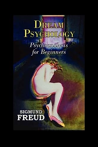 Dream Psychology: Psychoanalysis for Beginners Dream Psychology: Psychoanalysis for Beginners