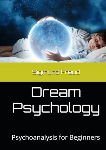 Dream Psychology: Psychoanalysis for Beginners Dream Psychology: Psychoanalysis for Beginners von Independently published