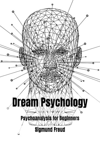 Dream Psychology: Psychoanalysis for Beginners Dream Psychology: Psychoanalysis for Beginners von Independently published