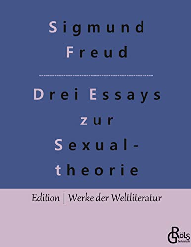 Drei Abhandlungen zur Sexualtheorie: Drei Essays zur Sexualtheorie (Edition Werke der Weltliteratur - Hardcover)