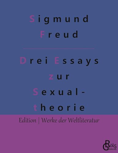 Drei Abhandlungen zur Sexualtheorie: Essays zur Sexualtheorie (Edition Werke der Weltliteratur) von Gröls Verlag