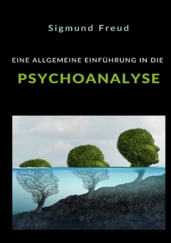 Eine allgemeine einführung in die Psychoanalyse Eine allgemeine einführung in die Psychoanalyse