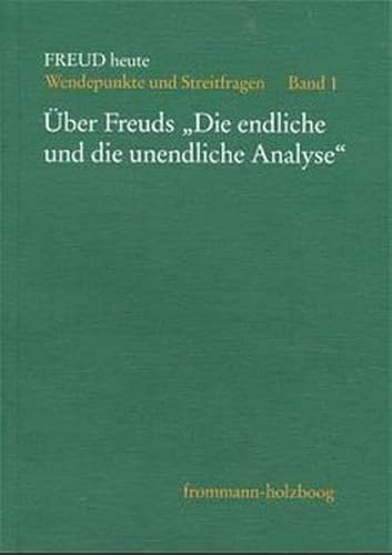Freud heute, Bd.1, Über Freuds 'Die endliche und die unendliche Analyse' Freud heute, Bd.1, Über Freuds 'Die endliche und die unendliche Analyse'
