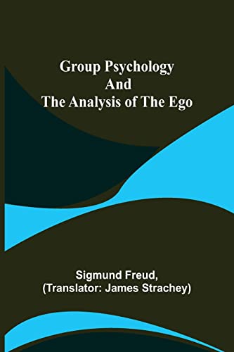 Group Psychology and The Analysis of The Ego Group Psychology and The Analysis of The Ego