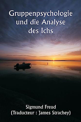 Gruppenpsychologie und die Analyse des Ichs Gruppenpsychologie und die Analyse des Ichs