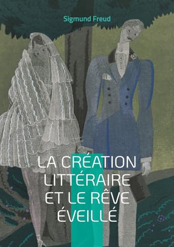 La création littéraire et le rêve éveillé: Une plongée dans les mécanismes inconscients de la création littéraire par l'inventeur de la psychanalyse La création littéraire et le rêve éveillé: Une plongée dans les mécanismes inconscients de la création littéraire par l'inventeur de la psychanalyse von BoD – Books on Demand – Frankreich
