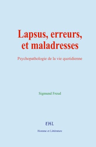 Lapsus, erreurs, et maladresses: Psychopathologie de la vie quotidienne Lapsus, erreurs, et maladresses: Psychopathologie de la vie quotidienne von Homme et Littérature