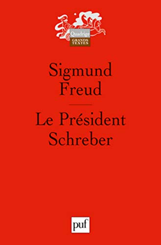 Le Président Schreber: Remarques psychanalytiques sur un cas de paranoïa (dementia paranoides) décrit sous forme autobiographique