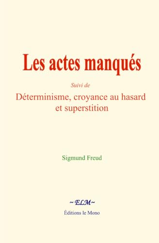 Les actes manqués: Suivi de - Déterminisme, croyance au hasard et superstition Les actes manqués: Suivi de - Déterminisme, croyance au hasard et superstition von Editions le Mono
