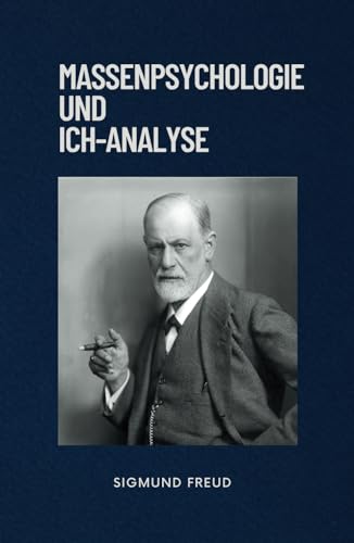 Massenpsychologie und Ich-Analyse: Originalausgabe Massenpsychologie und Ich-Analyse: Originalausgabe von Independently published