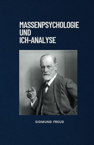 Massenpsychologie und Ich-Analyse: Originalausgabe Massenpsychologie und Ich-Analyse: Originalausgabe von Independently published