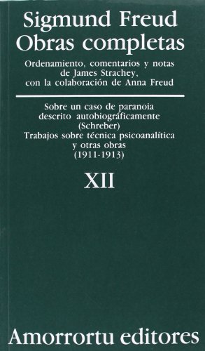 Obras completas Vol. XII: «Sobre un caso de paranoia descrito autobiográficamente» (caso Schreber), Trabajos sobre técnica psicoanalítica, y otras obras (1911-1913) (Obras Completas de Sigmund Freud) von Amorrortu Editores EspaÃ±a SL