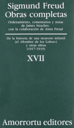 Obras completasVol. XVII: «De la historia de una neurosis infantil» (caso del «Hombre de los Lobos»), y otras oLras (1917-1919) (Obras Completas de Sigmund Freud) von Amorrortu Editores EspaÃ±a SL