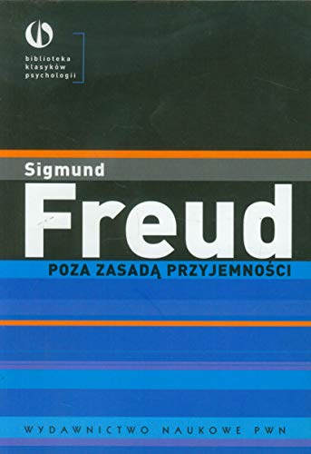 Poza zasada przyjemnosci (BIBLIOTEKA KLASYKÓW PSYCHOLOGII) von Wydawnictwo Naukowe PWN