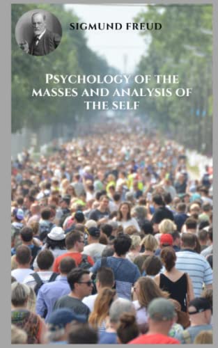 Psychology of the masses and analysis of the self: Varied themes of psychoanalysis from the perspective of Sigmund Freud. Psychology of the masses and analysis of the self: Varied themes of psychoanalysis from the perspective of Sigmund Freud.