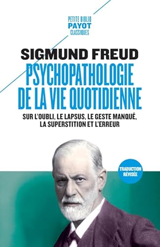 Psychopathologie de la vie quotidienne: Sur l'oubli, le lapsus, le geste manqué, la superstition et l'erreur Psychopathologie de la vie quotidienne: Sur l'oubli, le lapsus, le geste manqué, la superstition et l'erreur