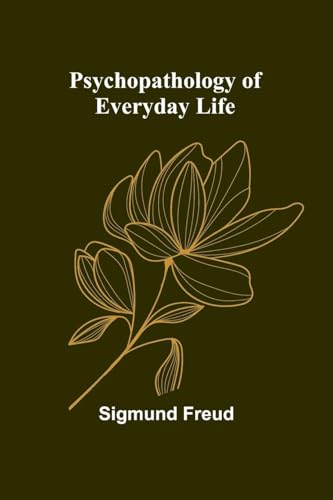 Psychopathology of Everyday Life Psychopathology of Everyday Life von Alpha Edition