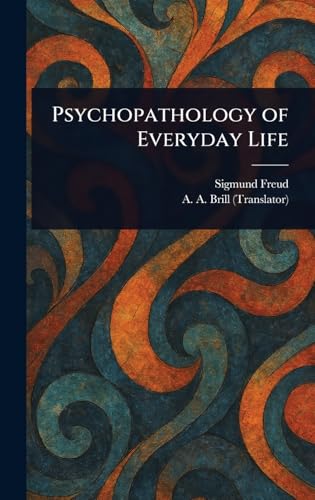 Psychopathology of Everyday Life Psychopathology of Everyday Life von Anson Street Press