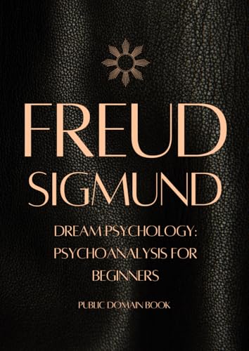 SIGMUND FREUD Dream Psychology: Psychoanalysis for Beginners (FREUD PSYCHOLOGY) von Independently published