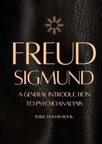SIGMUND FREUD: A General Introduction to Psychoanalysis (FREUD PSYCHOLOGY) von Independently published
