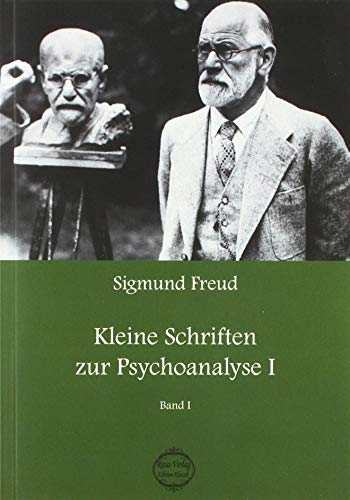 Sigmund Freud Kleine Schriften zur Psychoanalyse I: Band I Sigmund Freud Kleine Schriften zur Psychoanalyse I: Band I von Scheuer, Bettina