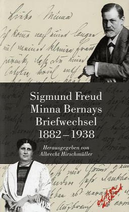 Sigmund Freud - Minna Bernays, Briefwechsel 1882-1938 Sigmund Freud - Minna Bernays, Briefwechsel 1882-1938