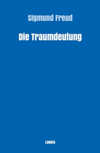 Die Traumdeutung (Sigmund Freud gesammelte Werke) Die Traumdeutung (Sigmund Freud gesammelte Werke)