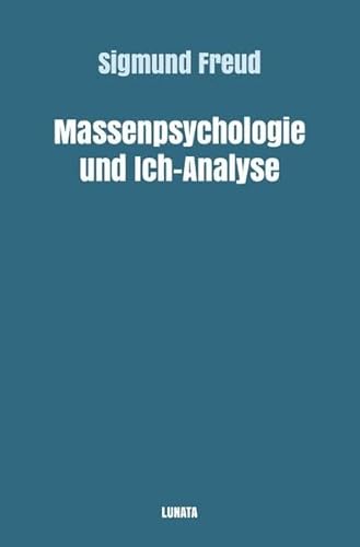 Sigmund Freud gesammelte Werke / Massenpsychologie und Ich-Analyse Sigmund Freud gesammelte Werke / Massenpsychologie und Ich-Analyse
