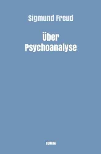 Über Psychoanalyse: Fünf Vorlesungen: Fünf Vorlesungen (Sigmund Freud gesammelte Werke)