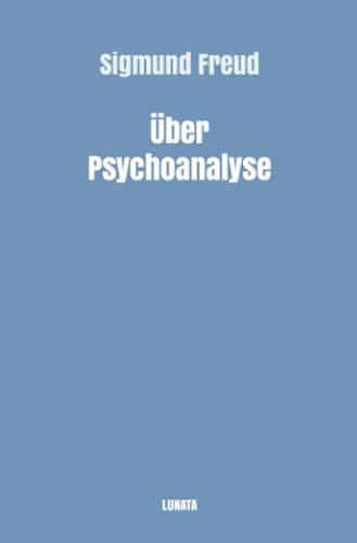 Über Psychoanalyse: Fünf Vorlesungen: Fünf Vorlesungen (Sigmund Freud gesammelte Werke) Über Psychoanalyse: Fünf Vorlesungen: Fünf Vorlesungen (Sigmund Freud gesammelte Werke)