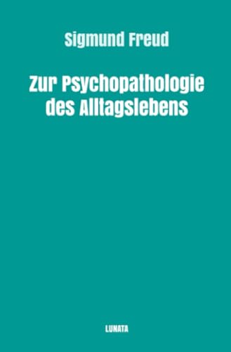 Zur Psychopathologie des Alltagslebens: Über Vergessen, Versprechen, Vergreifen, Aberglaube und Irrtum (Sigmund Freud gesammelte Werke) Zur Psychopathologie des Alltagslebens: Über Vergessen, Versprechen, Vergreifen, Aberglaube und Irrtum (Sigmund Freud gesammelte Werke) von epubli