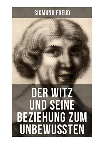 Sigmund Freud: Der Witz und seine Beziehung zum Unbewußten