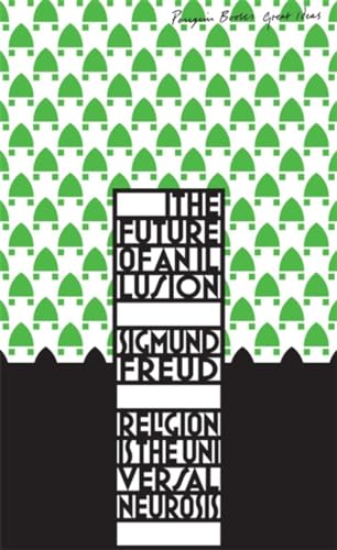 The Future of an Illusion: Sigmund Freud (Penguin Great Ideas)