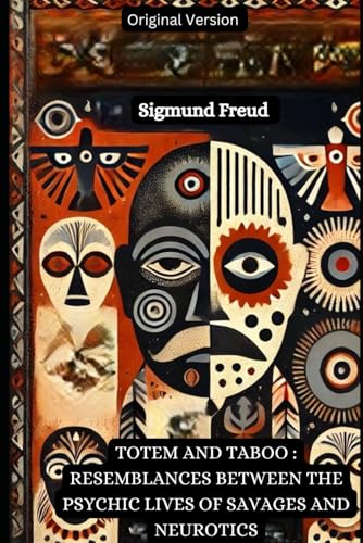 Totem and Taboo : Resemblances Between The Psychic Lives Of Savages And Neurotics: Original Version Totem and Taboo : Resemblances Between The Psychic Lives Of Savages And Neurotics: Original Version von Independently published