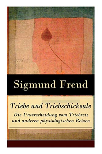 Triebe und Triebschicksale - Die Unterscheidung vom Triebreiz und anderen physiologischen Reizen: Die Selbsterhaltungstriebe und die Sexualtriebe