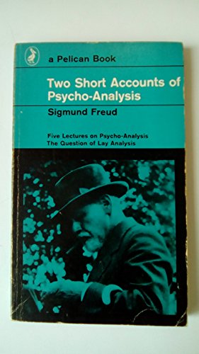 Two Short Accounts of Psycho-Analysis(Five Lectures On Psycho-Analysis & the Question of Lay Analysis)