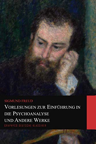 Vorlesungen zur Einführung in die Psychoanalyse und Andere Werke (Graphyco Deutsche Klassiker)