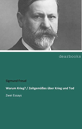 Warum Krieg? / Zeitgemaesses ueber Krieg und Tod: Zwei Essays