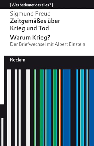 Zeitgemäßes über Krieg und Tod – Warum Krieg? Der Briefwechsel mit Albert Einstein. [Was bedeutet das alles?]: Freud, Sigmund – Erläuterungen; Analyse – 14276 (Reclams Universal-Bibliothek)