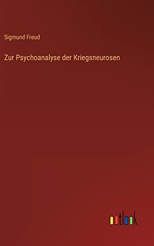 Zur Psychoanalyse der Kriegsneurosen Zur Psychoanalyse der Kriegsneurosen