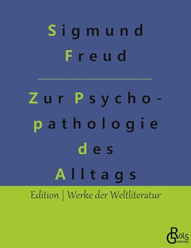 Zur Psychopathologie des Alltagslebens: Über Vergessen, Versprechen, Vergreifen, Aberglaube und Irrtum (Edition Werke der Weltliteratur) von Gröls Verlag